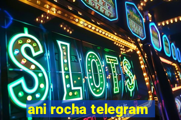 ani rocha telegram